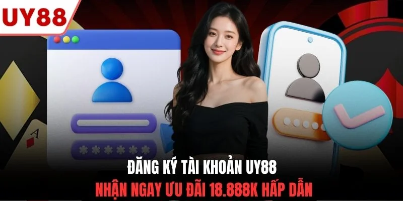 Đăng ký tài khoản UY88 nhận ngay ưu đãi 18.888K hấp dẫn
