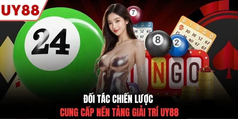 Đối tác chiến lược cung cấp nền tảng giải trí UY88