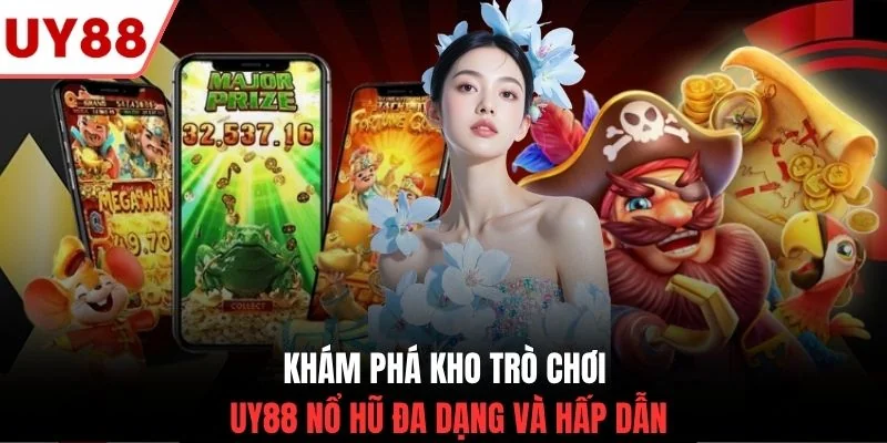 Khám phá kho trò chơi UY88 nổ hũ đa dạng và hấp dẫn