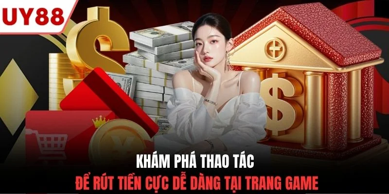 Khám phá thao tác để rút tiền cực dễ dàng tại trang game