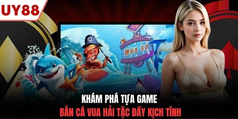 Khám phá tựa game bắn cá vua hải tặc đầy kịch tính