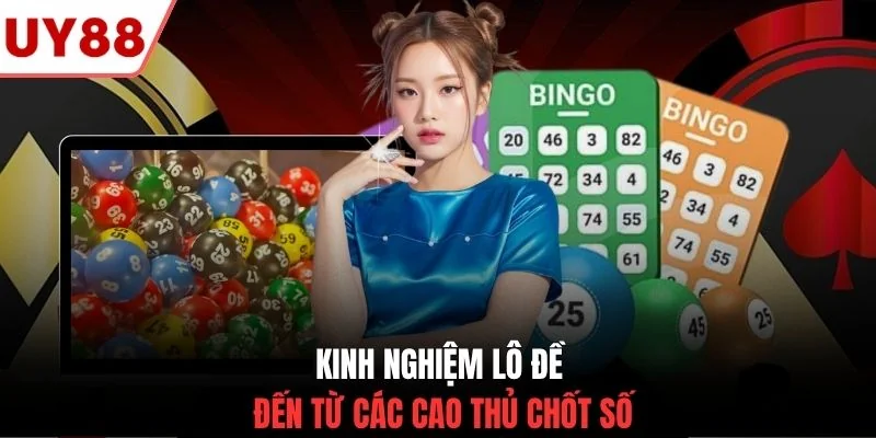 Kinh nghiệm lô đề đến từ các cao thủ chốt số