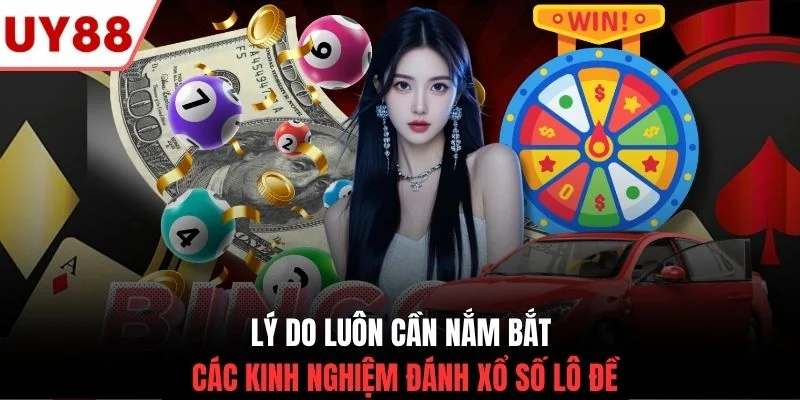 Lý do luôn cần nắm bắt các kinh nghiệm đánh xổ số lô đề