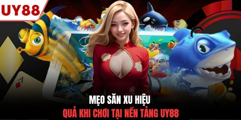 Mẹo săn xu hiệu quả khi chơi tại nền tảng UY88