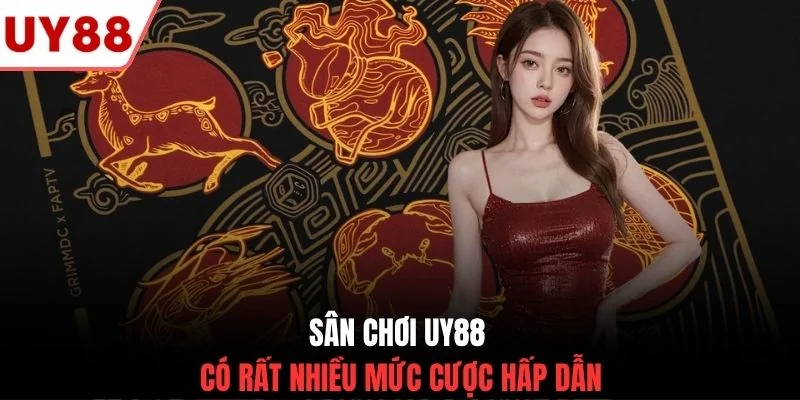 Sân chơi UY88 có rất nhiều mức cược hấp dẫn