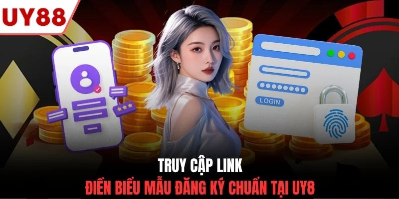 Truy cập link điền biểu mẫu đăng ký chuẩn tại UY88
