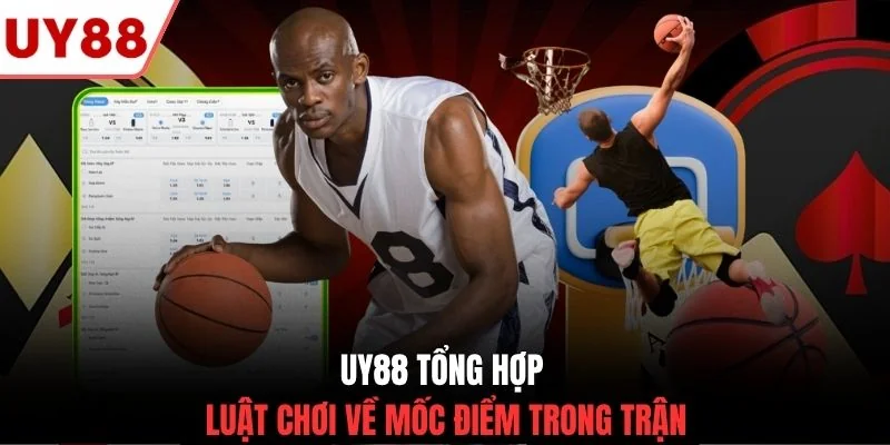 UY88 tổng hợp luật chơi về mốc điểm trong trận