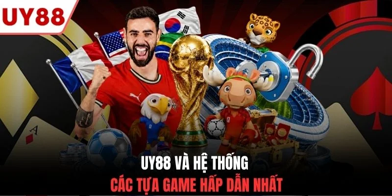 UY88 và hệ thống các tựa game hấp dẫn nhất